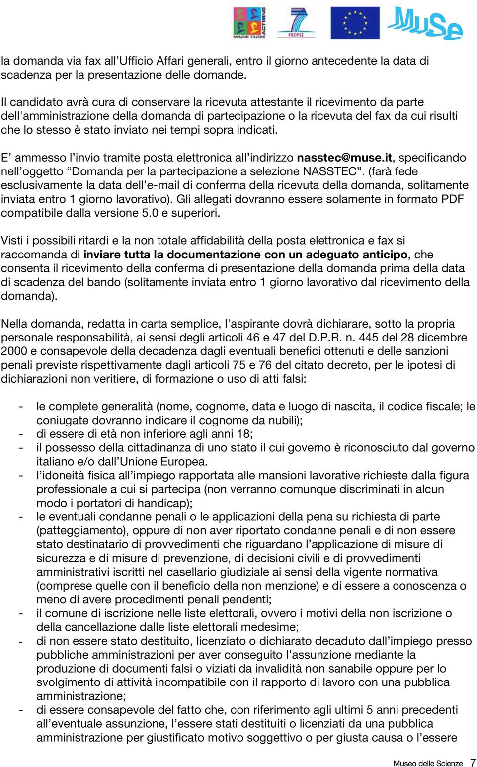 inviato nei tempi sopra indicati. E ammesso l invio tramite posta elettronica all indirizzo nasstec@muse.it, specificando nell oggetto Domanda per la partecipazione a selezione NASSTEC.