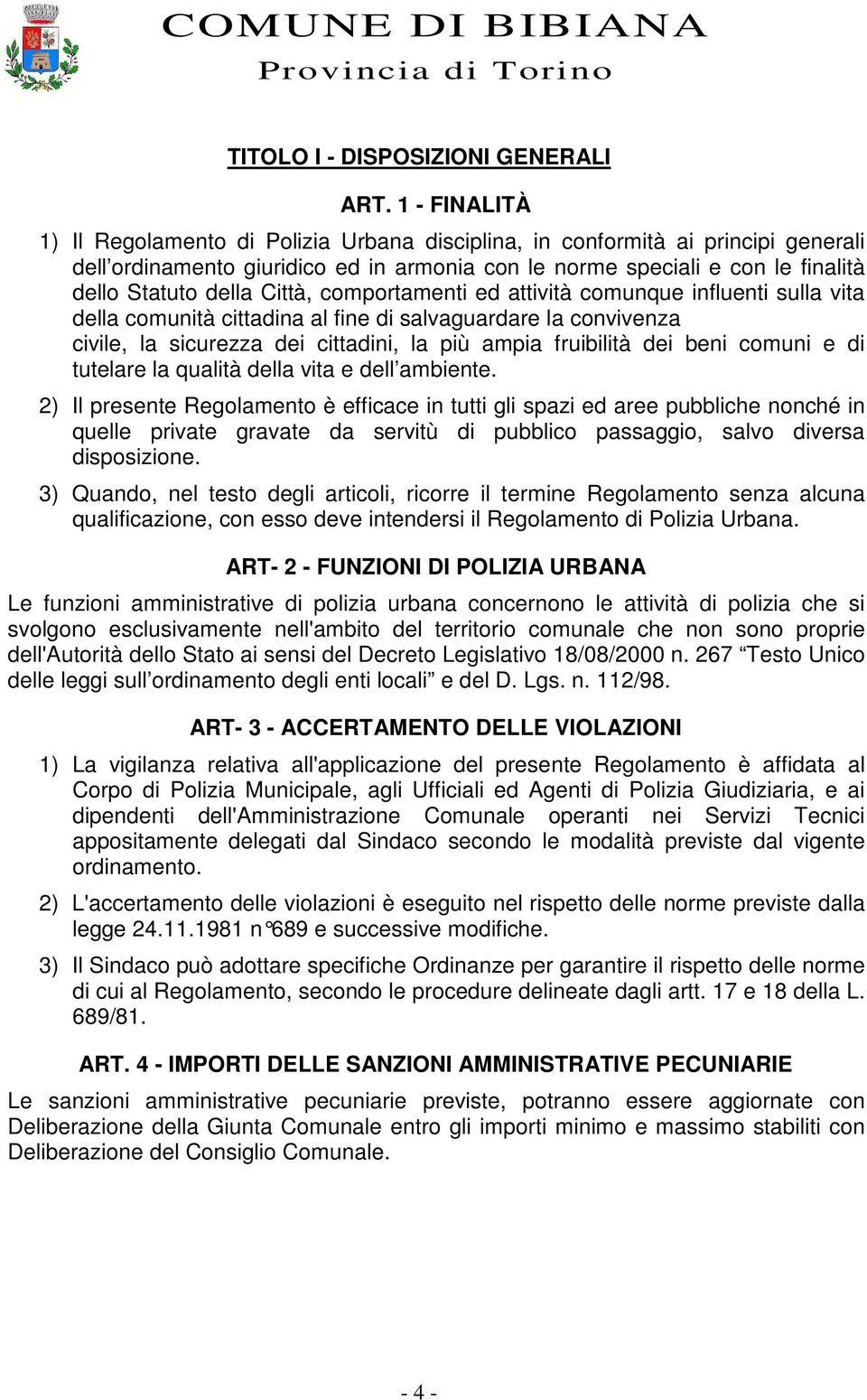 Città, comportamenti ed attività comunque influenti sulla vita della comunità cittadina al fine di salvaguardare la convivenza civile, la sicurezza dei cittadini, la più ampia fruibilità dei beni