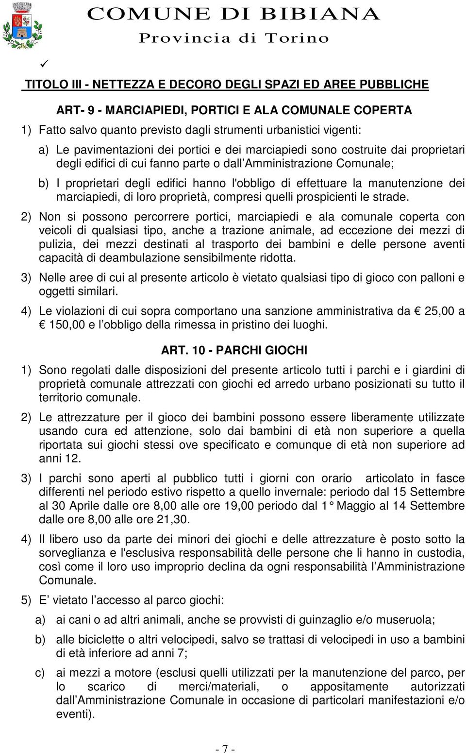 effettuare la manutenzione dei marciapiedi, di loro proprietà, compresi quelli prospicienti le strade.