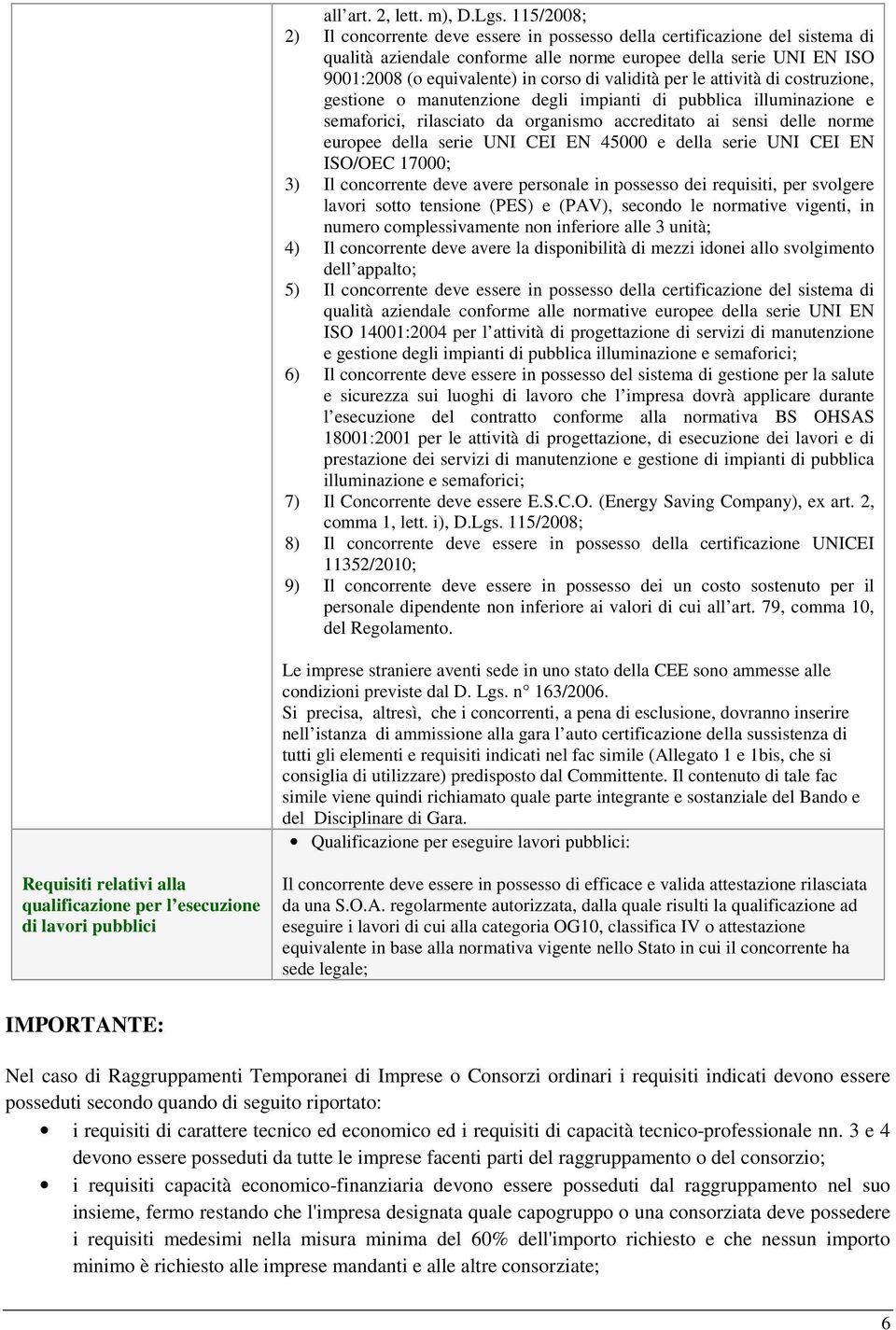 validità per le attività di costruzione, gestione o manutenzione degli impianti di pubblica illuminazione e semaforici, rilasciato da organismo accreditato ai sensi delle norme europee della serie