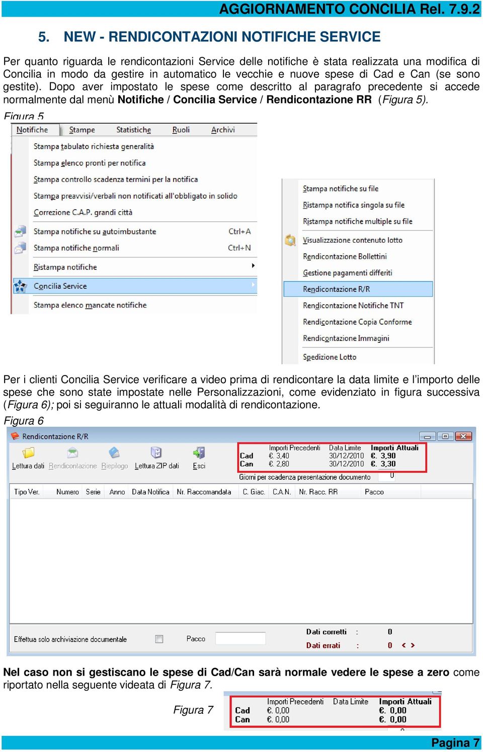 Dopo aver impostato le spese come descritto al paragrafo precedente si accede normalmente dal menù Notifiche / Concilia Service / Rendicontazione RR (Figura 5).