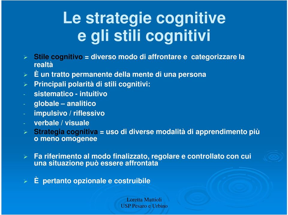 - verbale / visuale Strategia cognitiva = uso di diverse modalità di apprendimento più o meno omogenee Fa riferimento al modo finalizzato,