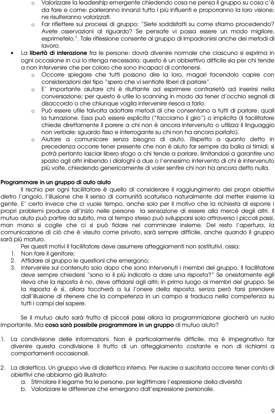 . Tale riflessione consente al gruppo di impadronirsi anche dei metodi di lavoro.