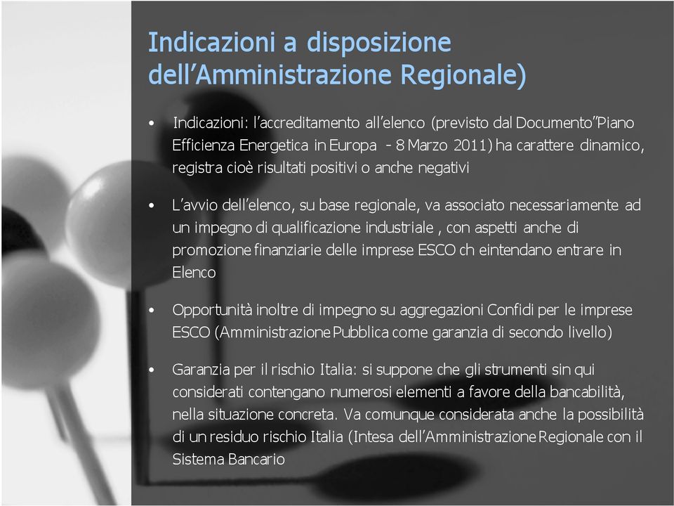 promozione finanziarie delle imprese ESCO ch eintendano entrare in Elenco Opportunità inoltre di impegno su aggregazioni Confidi per le imprese ESCO (Amministrazione Pubblica come garanzia di secondo