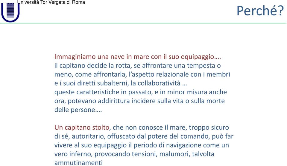 collaboratività queste caratteristiche in passato, e in minor misura anche ora, potevano addirittura incidere sulla vita o sulla morte delle persone.