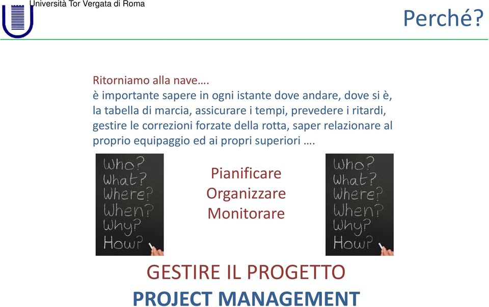 assicurare i tempi, prevedere i ritardi, gestire le correzioni forzate della