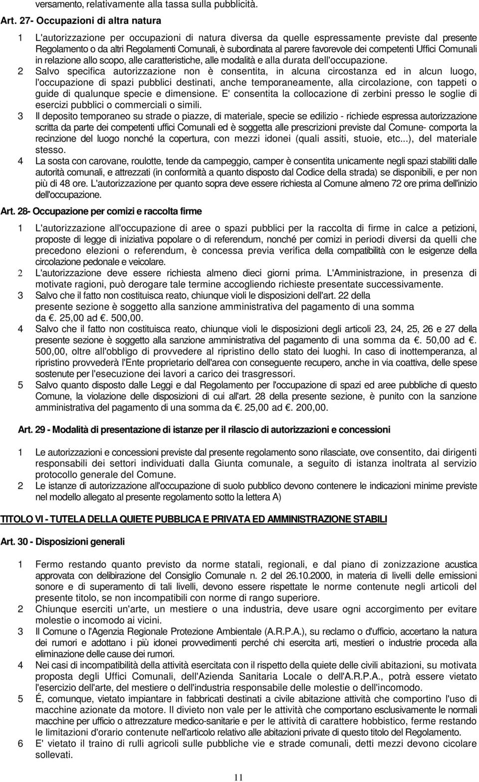 favorevole dei competenti Uffici Comunali in relazione allo scopo, alle caratteristiche, alle modalità e alla durata dell'occupazione.