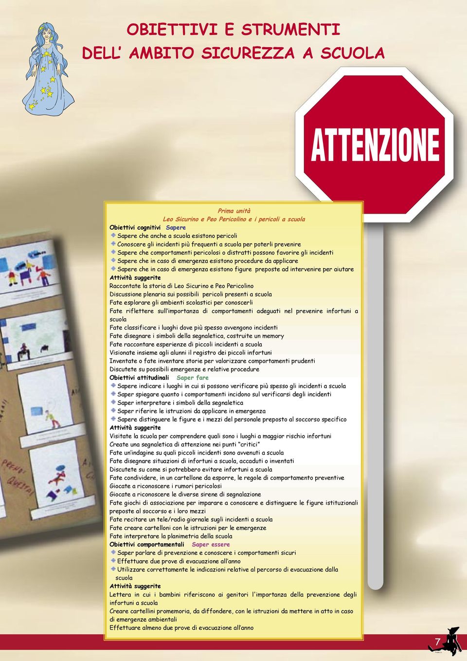 che in caso di emergenza esistono procedure da applicare Sapere che in caso di emergenza esistono figure preposte ad intervenire per aiutare Attività suggerite Raccontate la storia di Leo Sicurino e