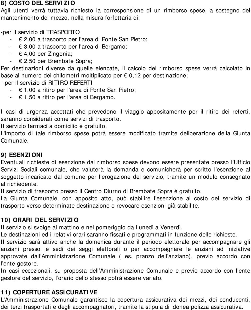 rimborso spese verrà calcolato in base al numero dei chilometri moltiplicato per 0,12 per destinazione; - per il servizio di RITIRO REFERTI - 1,00 a ritiro per l'area di Ponte San Pietro; - 1,50 a