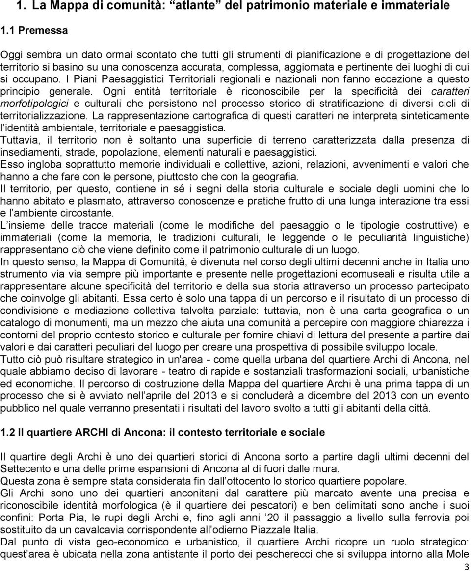 cui occupa. I Piani Paesaggistici Territoriali regionali e nazionali n fan eccezione a questo principio generale.