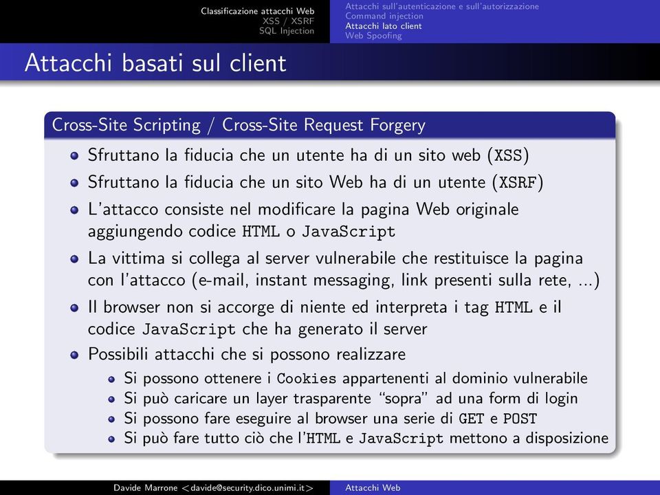 JavaScript La vittima si collega al server vulnerabile che restituisce la pagina con l attacco (e-mail, instant messaging, link presenti sulla rete,.