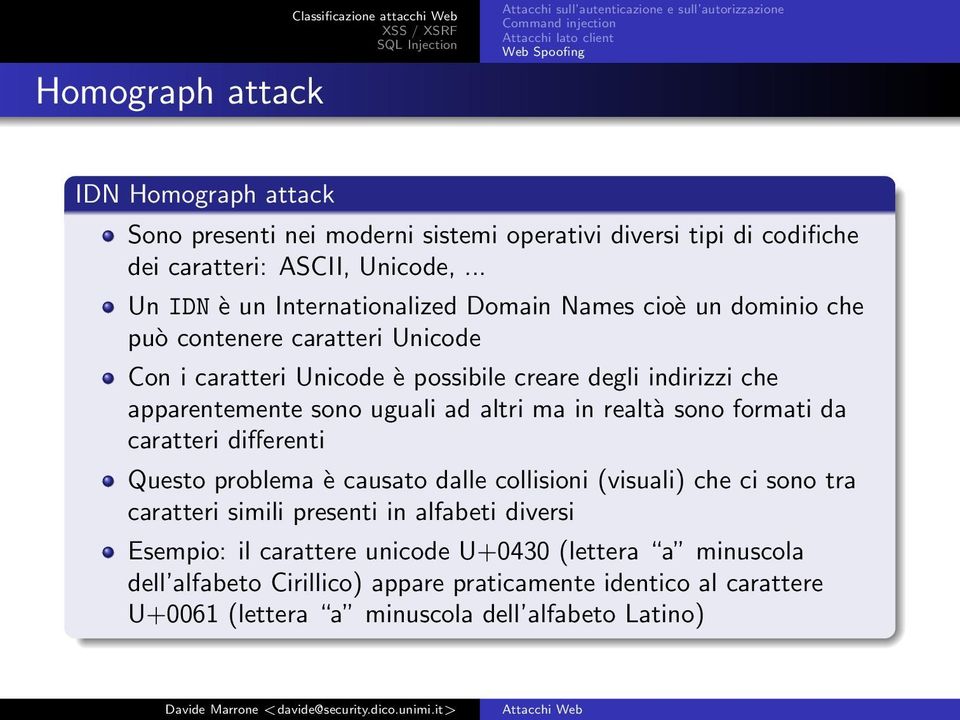 .. Un IDN è un Internationalized Domain Names cioè un dominio che può contenere caratteri Unicode Con i caratteri Unicode è possibile creare degli indirizzi che apparentemente sono uguali ad altri ma