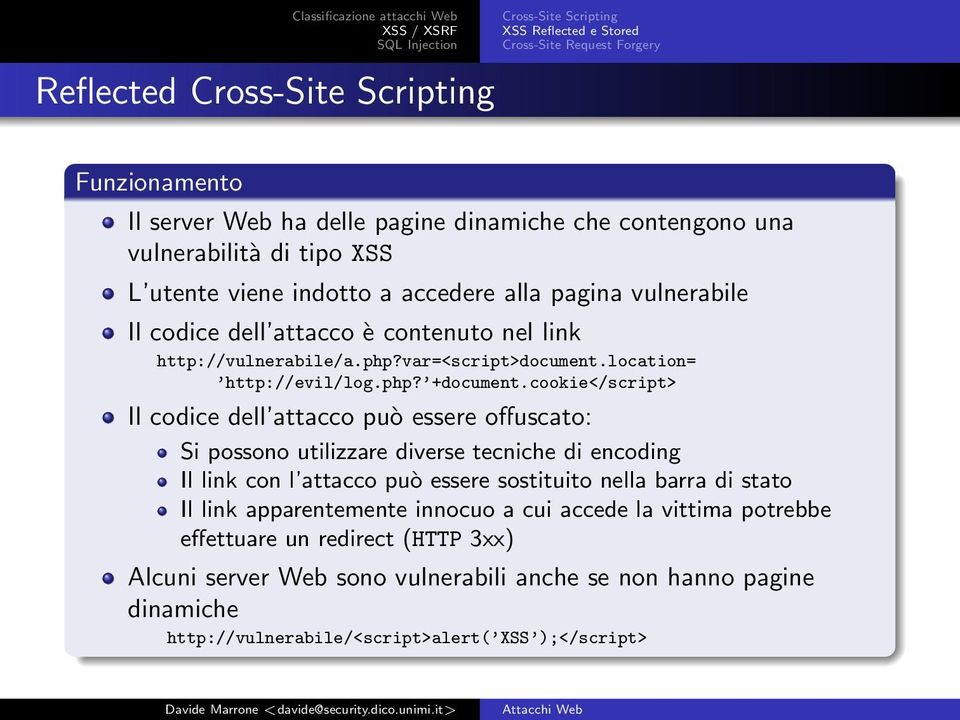 cookie</script> Il codice dell attacco può essere offuscato: Si possono utilizzare diverse tecniche di encoding Il link con l attacco può essere sostituito nella barra di stato Il link