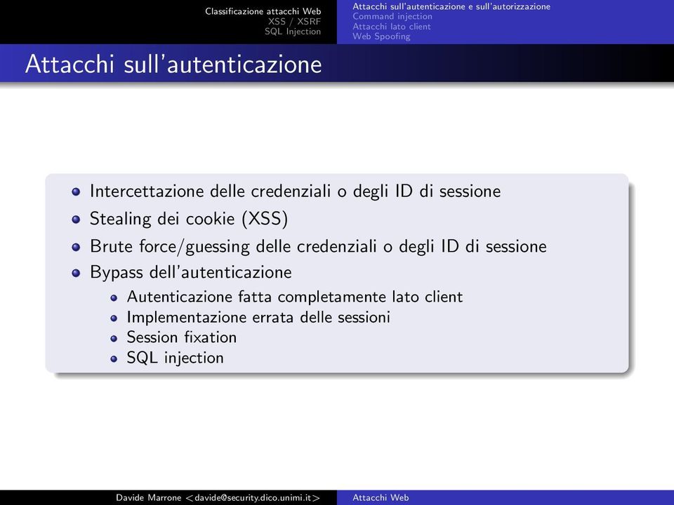 cookie (XSS) Brute force/guessing delle credenziali o degli ID di sessione Bypass dell autenticazione