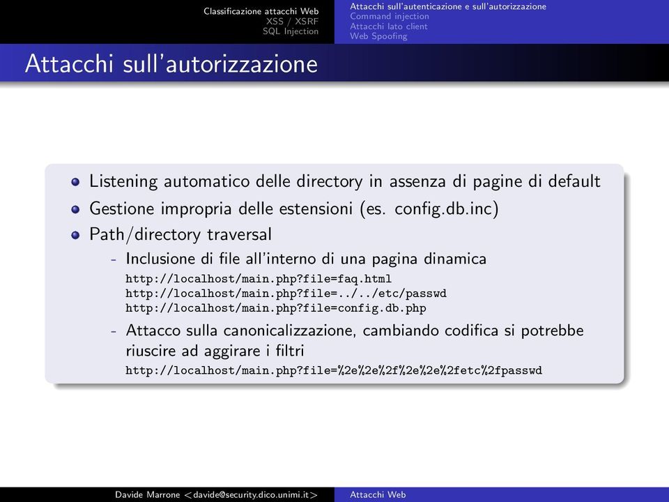 inc) Path/directory traversal - Inclusione di file all interno di una pagina dinamica http://localhost/main.php?file=faq.html http://localhost/main.php?file=../../etc/passwd http://localhost/main.