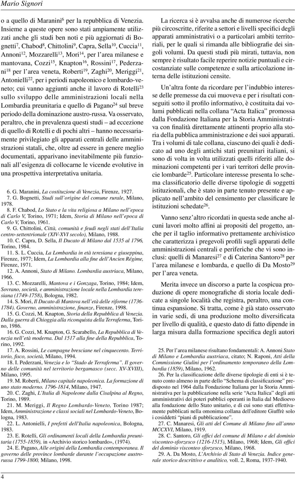 per l area milanese e mantovana, Cozzi 15, Knapton 16, Rossini 17, Pederzani 18 per l area veneta, Roberti 19, Zaghi 20, Meriggi 21, Antonielli 22, per i periodi napoleonico e lombardo-veneto; cui