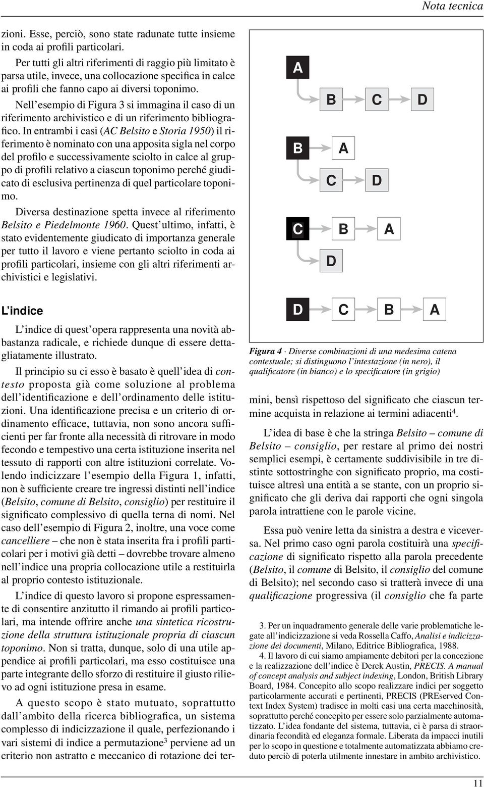 Nell esempio di Figura 3 si immagina il caso di un riferimento archivistico e di un riferimento bibliografico.