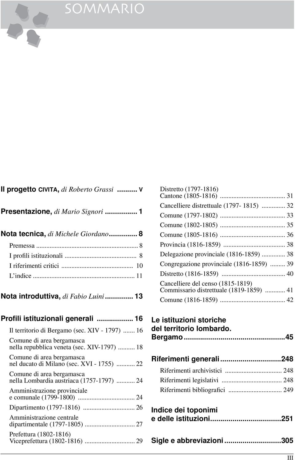 .. 35 Comune (1805-1816)... 36 Provincia (1816-1859)... 38 Delegazione provinciale (1816-1859)... 38 Congregazione provinciale (1816-1859)... 39 Distretto (1816-1859).