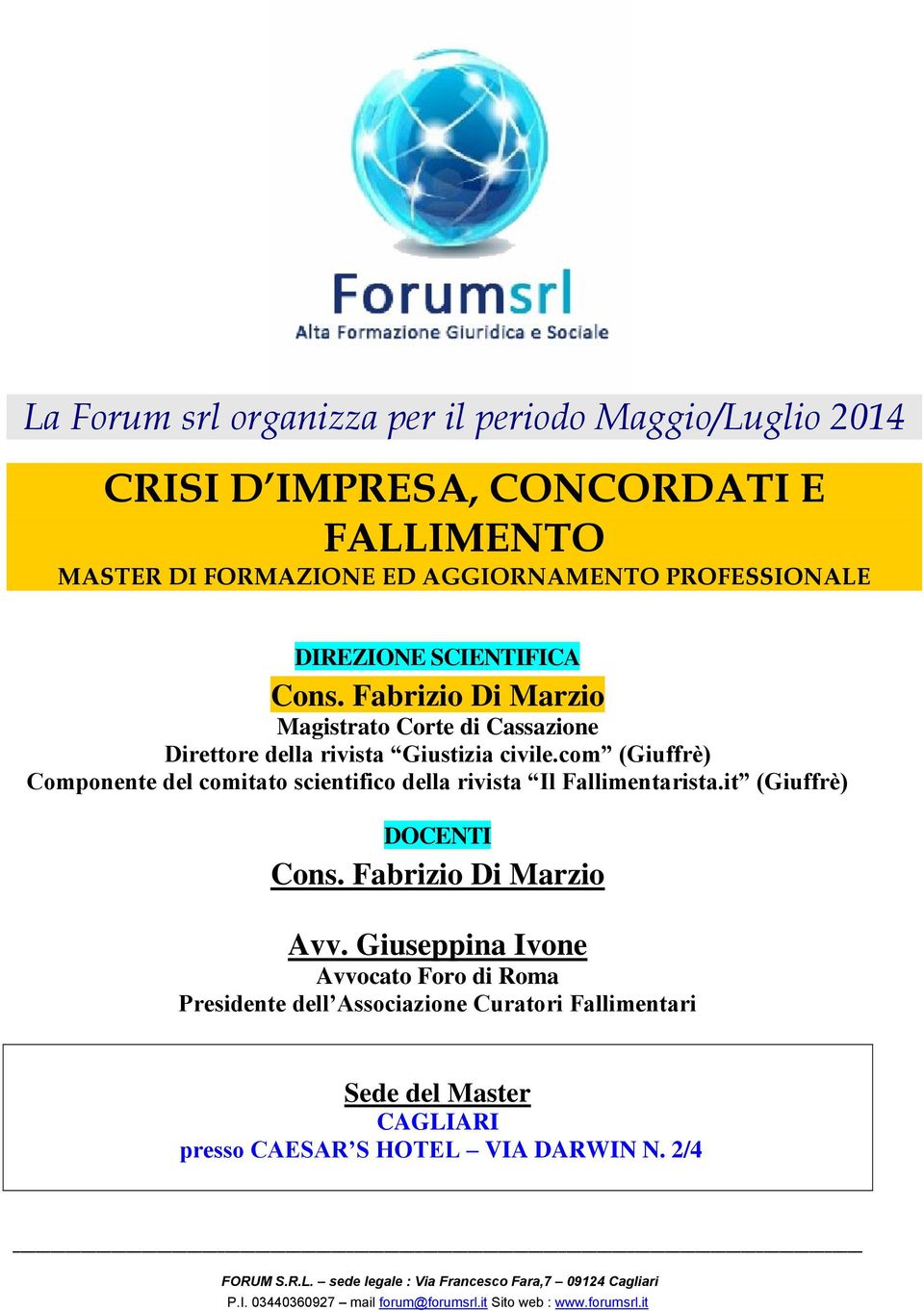 com (Giuffrè) Componente del comitato scientifico della rivista Il Fallimentarista.it (Giuffrè) DOCENTI Cons. Fabrizio Di Marzio Avv.