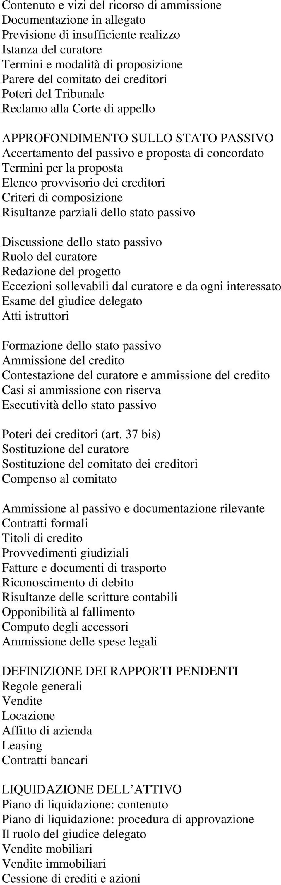 Criteri di composizione Risultanze parziali dello stato passivo Discussione dello stato passivo Ruolo del curatore Redazione del progetto Eccezioni sollevabili dal curatore e da ogni interessato