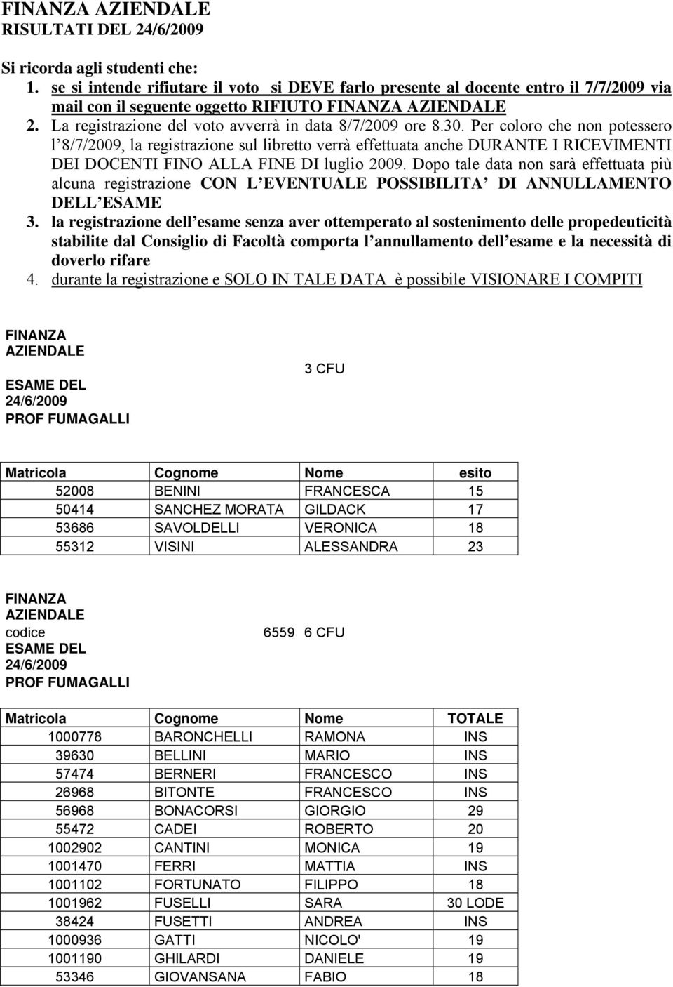 La registrazione del voto avverrà in data 8/7/2009 ore 8.30.