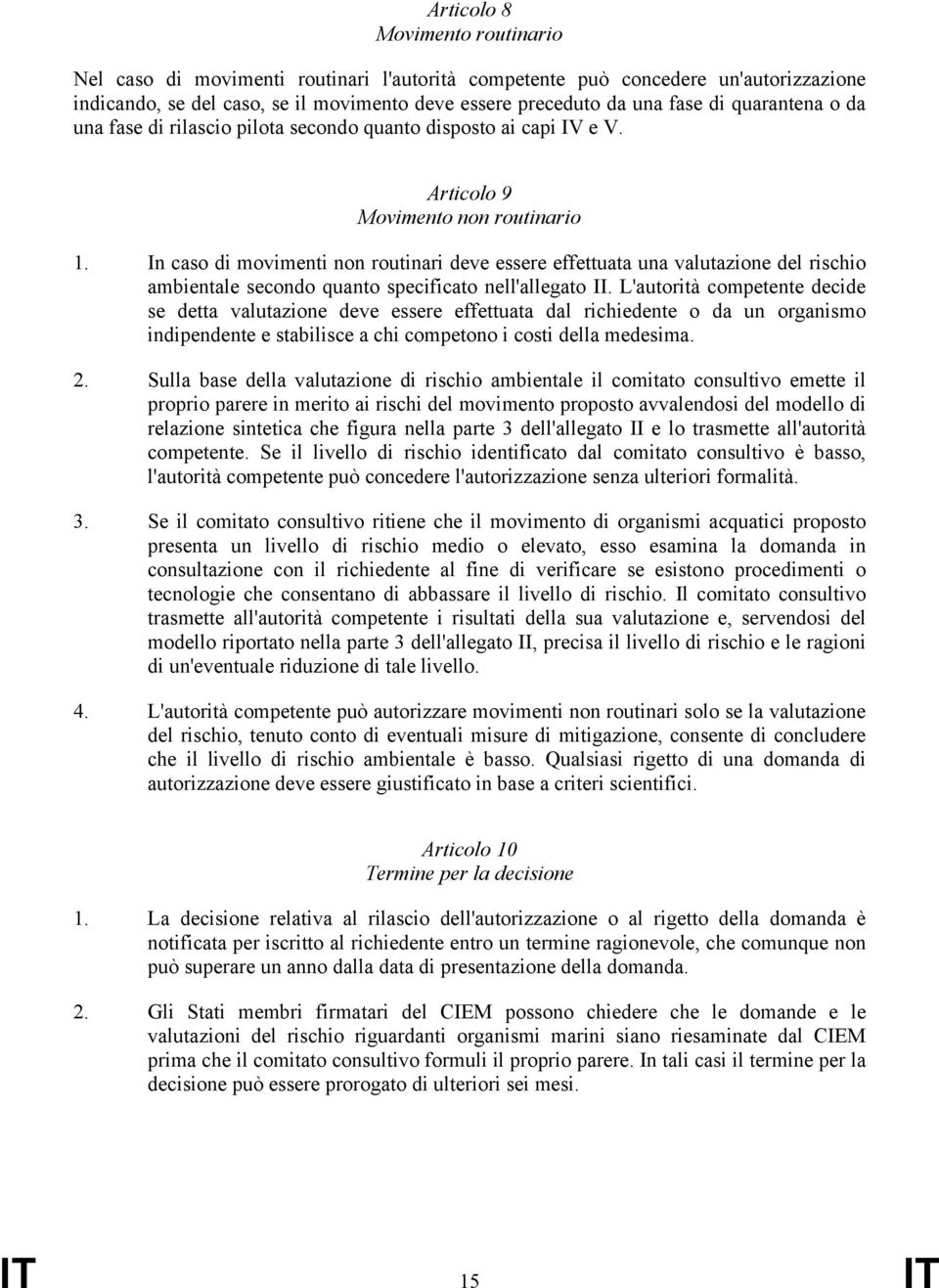 In caso di movimenti non routinari deve essere effettuata una valutazione del rischio ambientale secondo quanto specificato nell'allegato II.