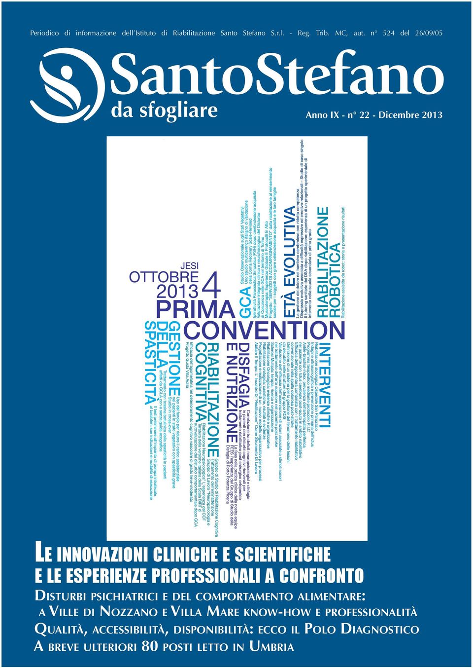 SCIENTIFICHE SI CONFRONTANO PER LO SVILUPPO CONTINUO DELLA QUALITÀ DELLE ATTIVITÀ DEL GRUPPO Presiedono la sessione introduttiva: Mario Ferraresi, Presidente Santo Stefano e Giorgio Caraffa,