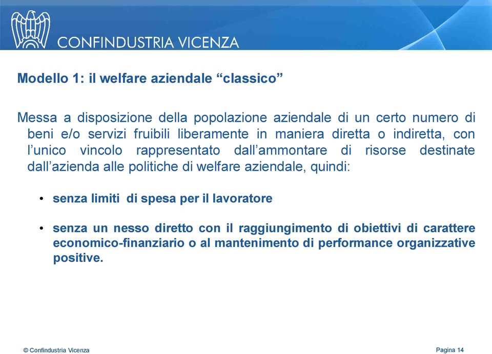 destinate dall azienda alle politiche di welfare aziendale, quindi: senza limiti di spesa per il lavoratore senza un nesso