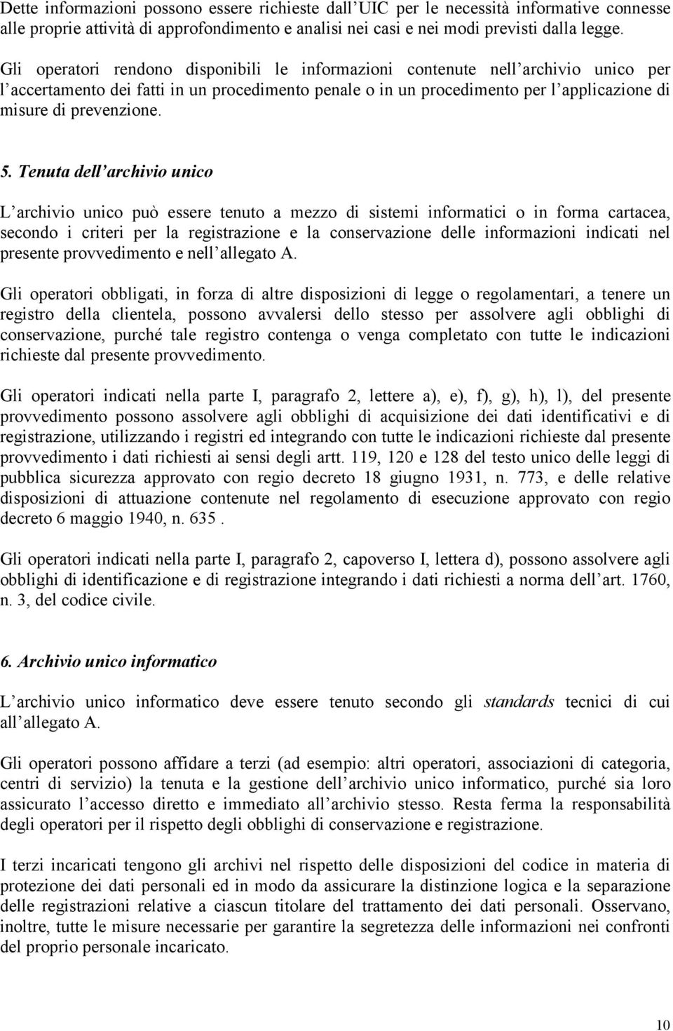 5. Tenuta dell archivio unico L archivio unico può essere tenuto a mezzo di sistemi informatici o in forma cartacea, secondo i criteri per la registrazione e la conservazione delle informazioni