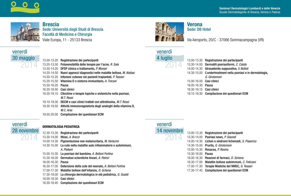 20 Infezioni cutanee nei pazienti trapiantati, P. Tessari 15.20-15.50 Vitamina D e sistema immunitario, A. Tincani 15.50-16.20 Pausa 16.20-18.50 Casi clinici 18.50-19.