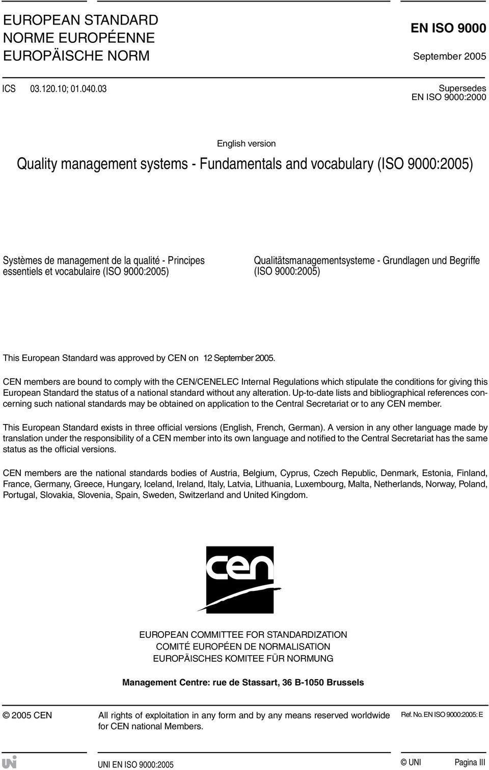 9000:2005) Qualitätsmanagementsysteme - Grundlagen und Begriffe (ISO 9000:2005) This European Standard was approved by CEN on 12 September 2005.