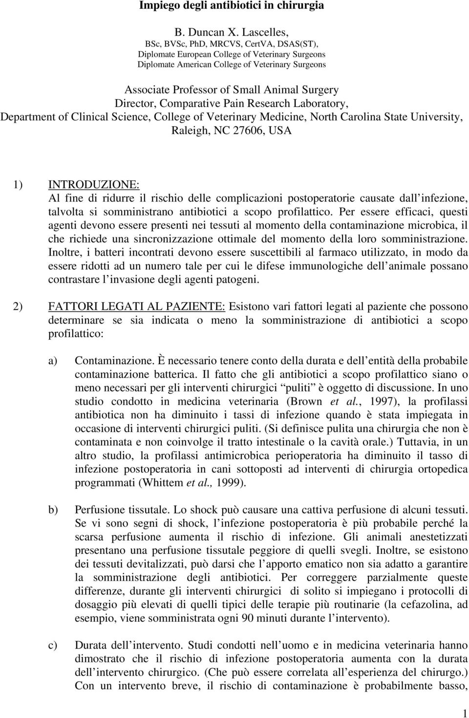 Director, Comparative Pain Research Laboratory, Department of Clinical Science, College of Veterinary Medicine, North Carolina State University, Raleigh, NC 27606, USA 1) INTRODUZIONE: Al fine di