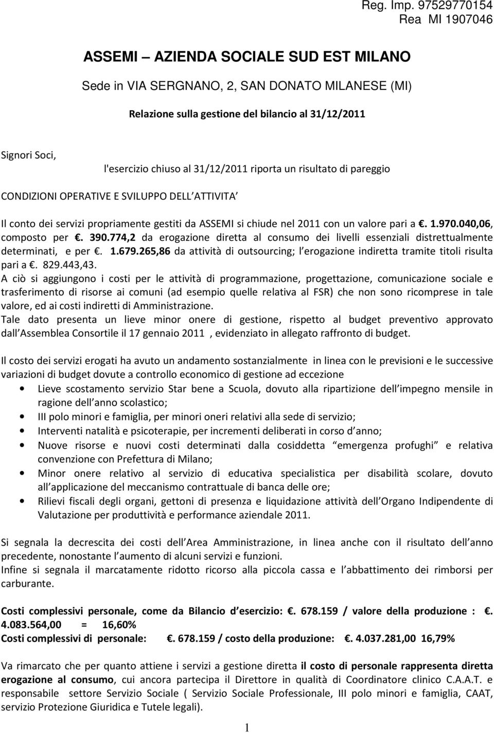 al 31/12/2011 riporta un risultato di pareggio CONDIZIONI OPERATIVE E SVILUPPO DELL ATTIVITA Il conto dei servizi propriamente gestiti da ASSEMI si chiude nel 2011 con un valore pari a. 1.970.