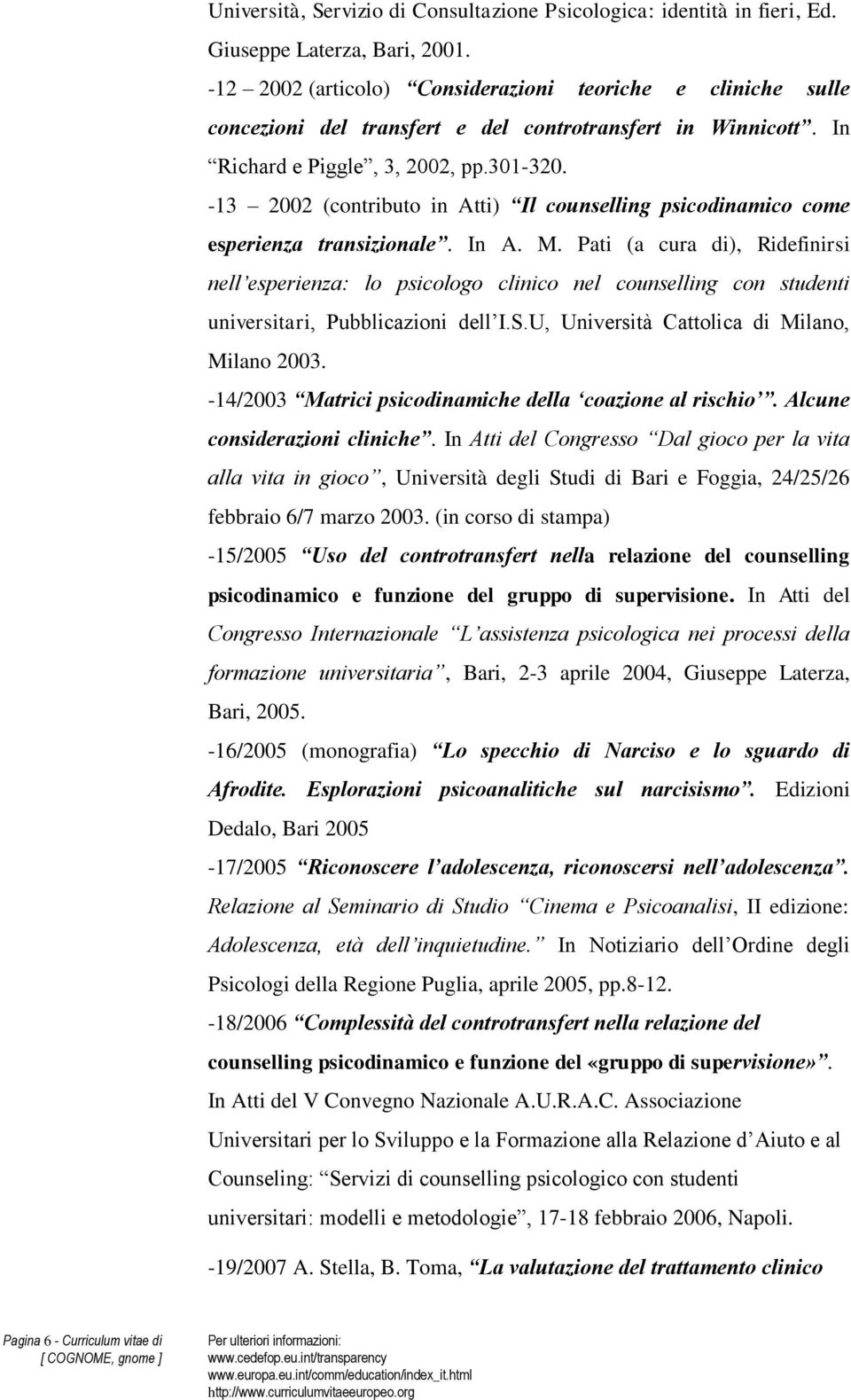 -13 2002 (contributo in Atti) Il counselling psicodinamico come esperienza transizionale. In A. M.