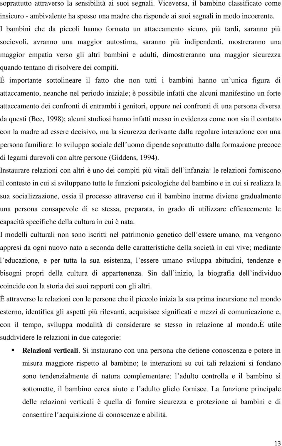 altri bambini e adulti, dimostreranno una maggior sicurezza quando tentano di risolvere dei compiti.