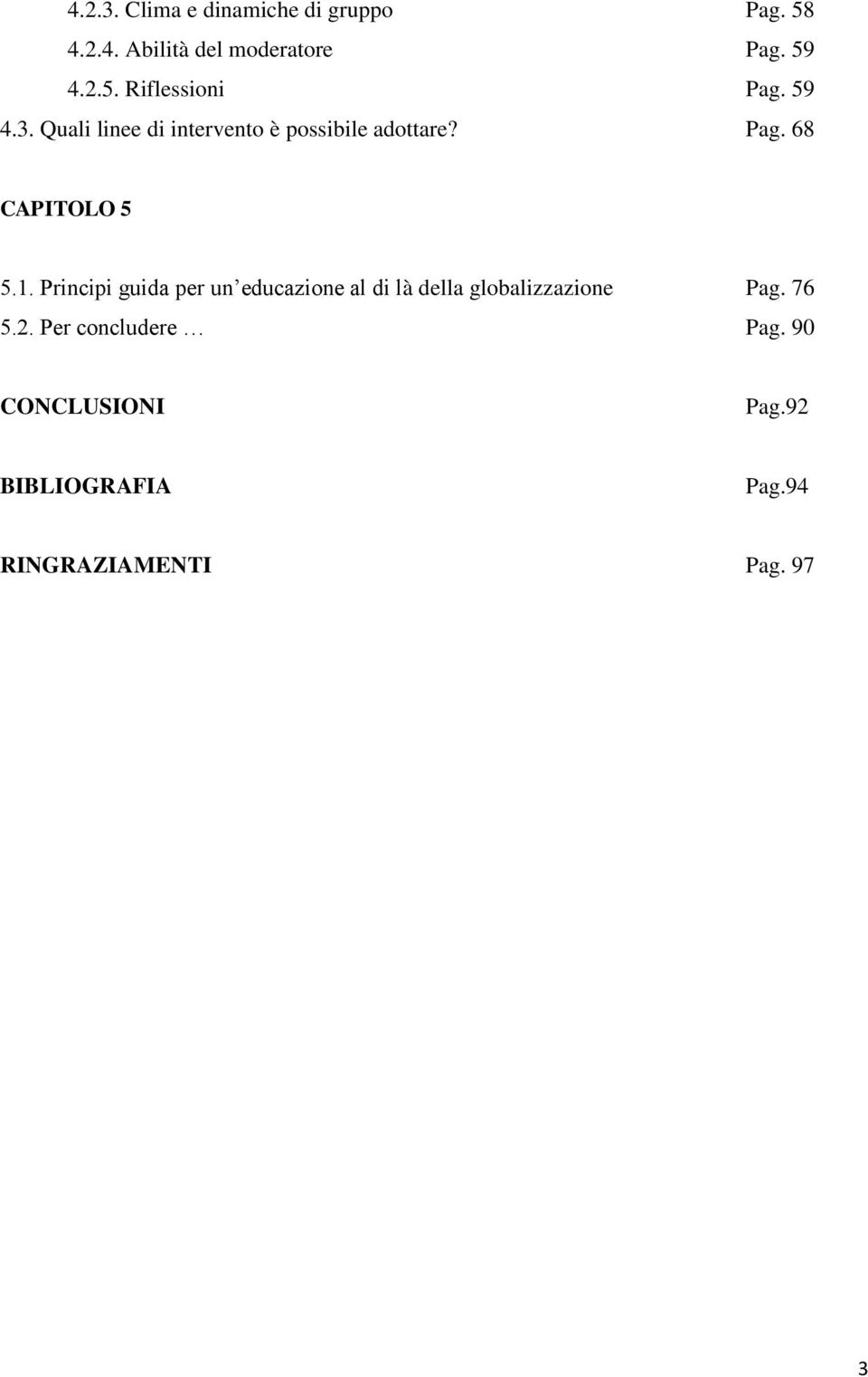 Principi guida per un educazione al di là della globalizzazione Pag. 76 5.2.