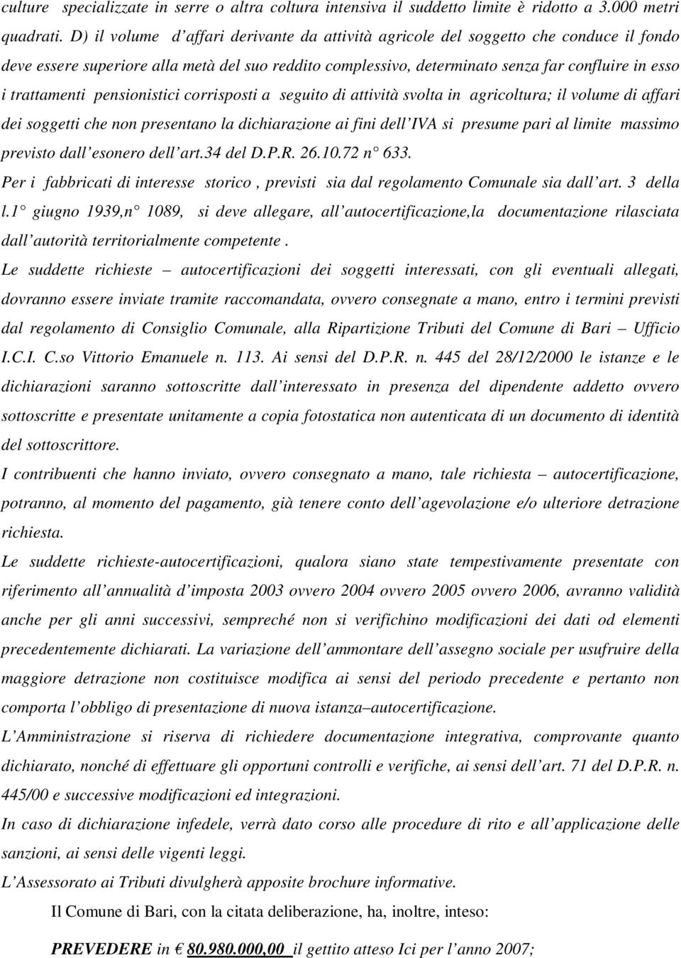 trattamenti pensionistici corrisposti a seguito di attività svolta in agricoltura; il volume di affari dei soggetti che non presentano la dichiarazione ai fini dell IVA si presume pari al limite