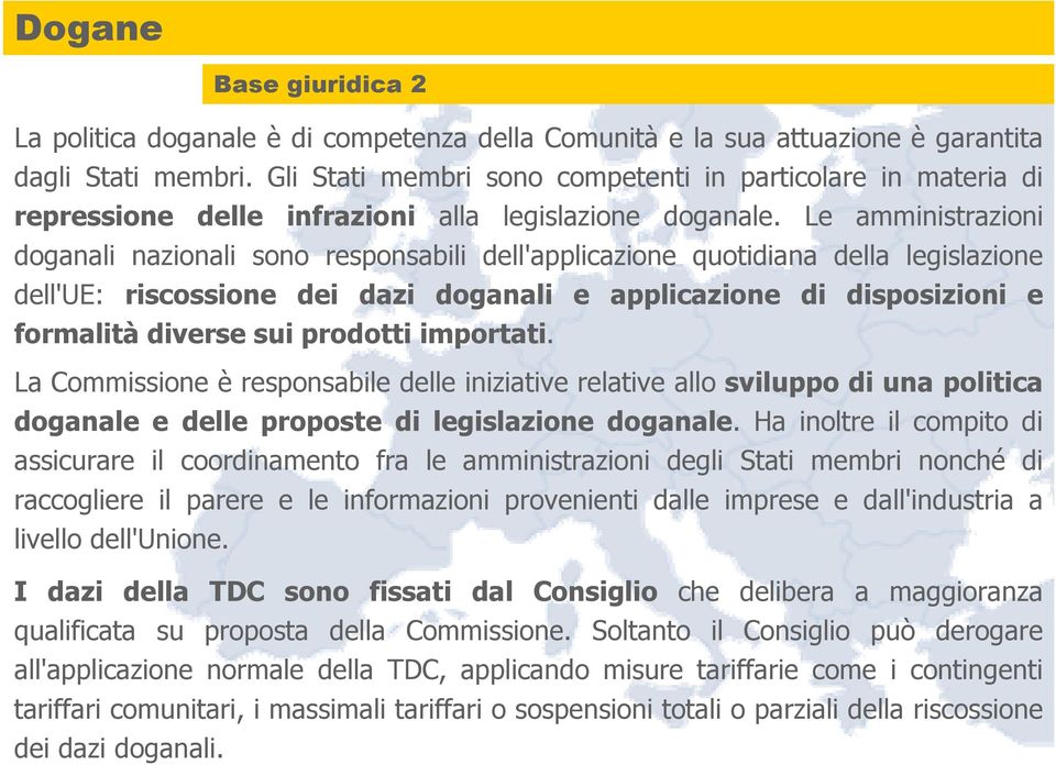 Le amministrazioni doganali nazionali sono responsabili dell'applicazione quotidiana della legislazione dell'ue: riscossione dei dazi doganali e applicazione di disposizioni e formalità diverse sui