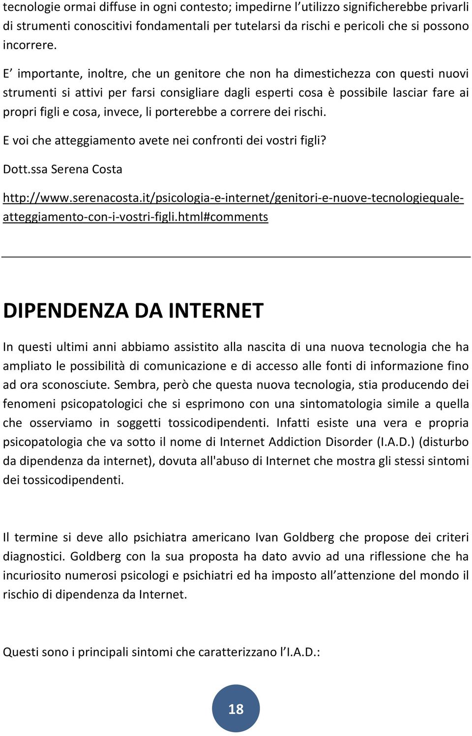 li porterebbe a correre dei rischi. E voi che atteggiamento avete nei confronti dei vostri figli? Dott.ssa Serena Costa http://www.serenacosta.