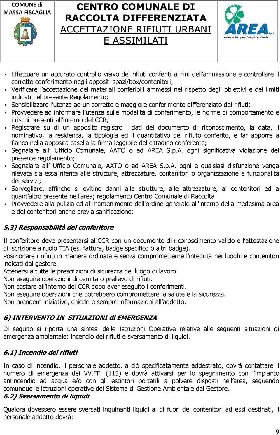 Provvedere ad informare l utenza sulle modalità di conferimento, le norme di comportamento e i rischi presenti all interno del CCR; Registrare su di un apposito registro i dati del documento di