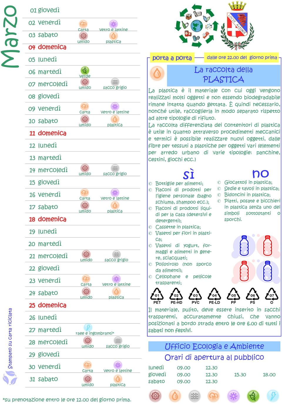 È quindi necessario, nonché utile, raccoglierla in modo separato rispetto ad altre tipologie di rifiuto.