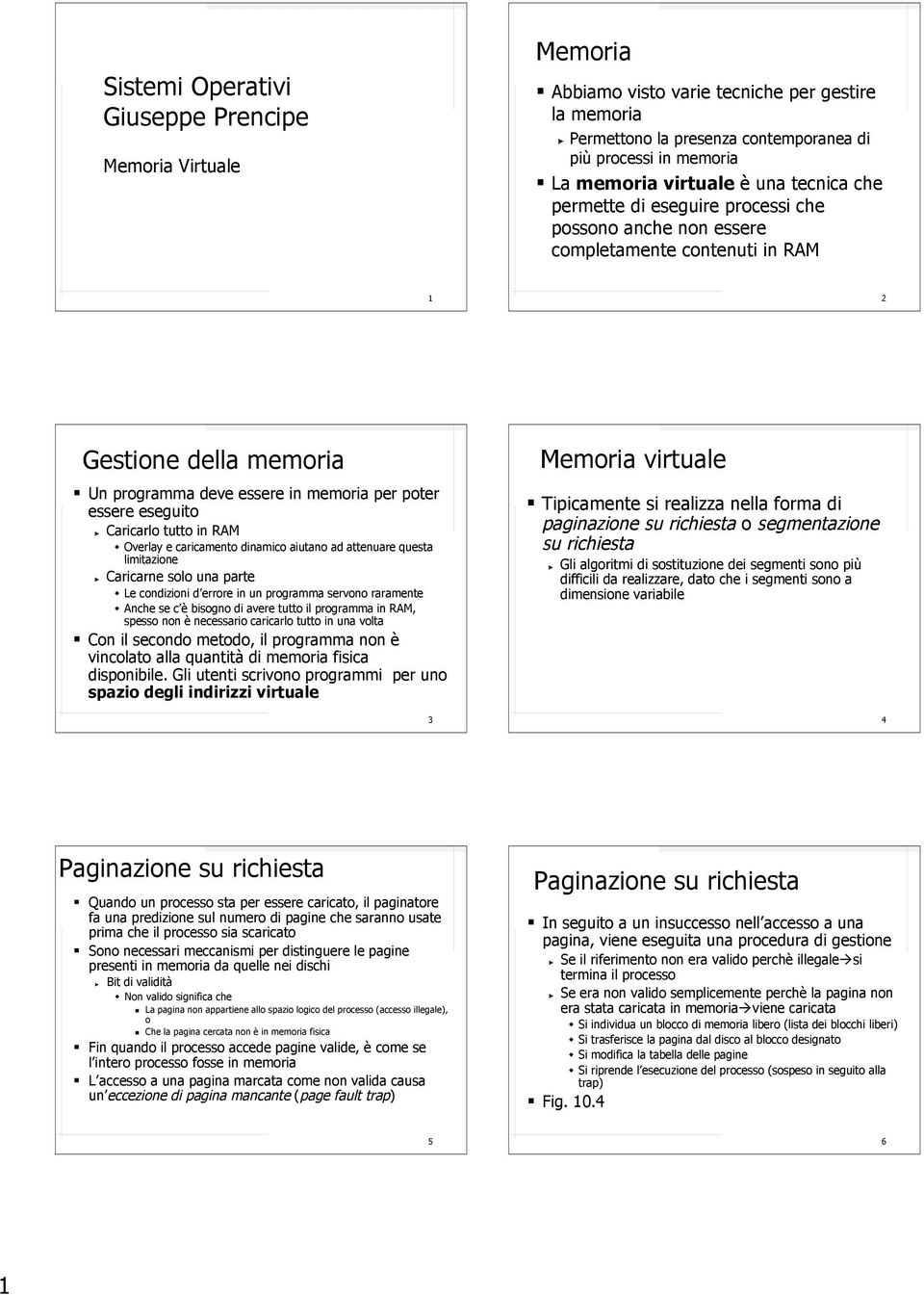 Caricarlo tutto in RAM Overlay e caricamento dinamico aiutano ad attenuare questa limitazione Caricarne solo una parte Le condizioni d errore in un programma servono raramente Anche se c è bisogno di