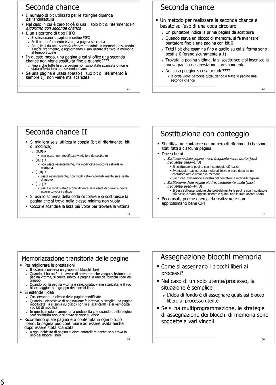 aggiornando il suo istante d arrivo in memoria al tempo attuale In questo modo, una pagina a cui si offre una seconda chance non viene sostituita fino a quando?