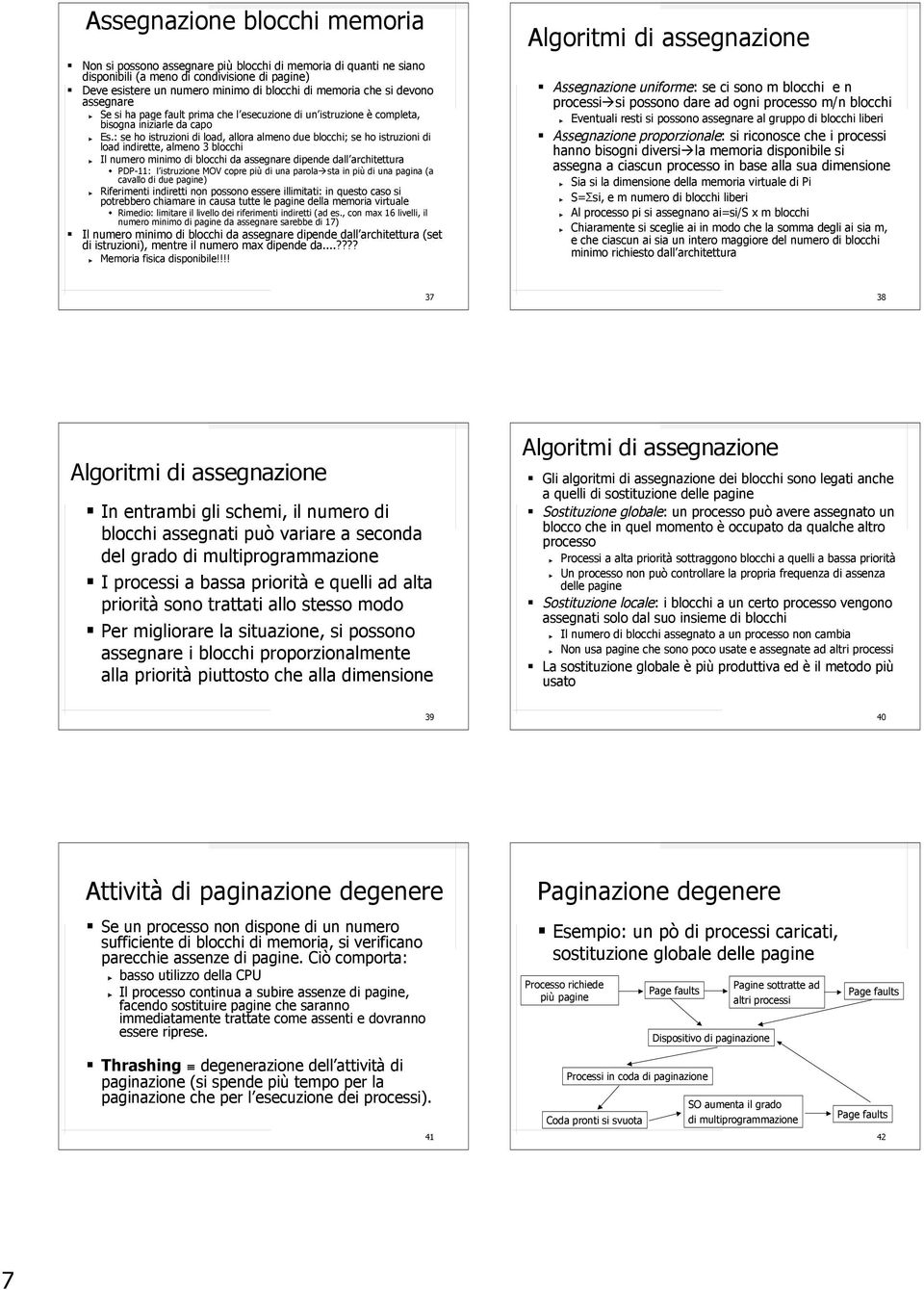 : se ho istruzioni di load, allora almeno due blocchi; se ho istruzioni di load indirette, almeno 3 blocchi Il numero minimo di blocchi da assegnare dipende dall architettura PDP-11: l istruzione MOV