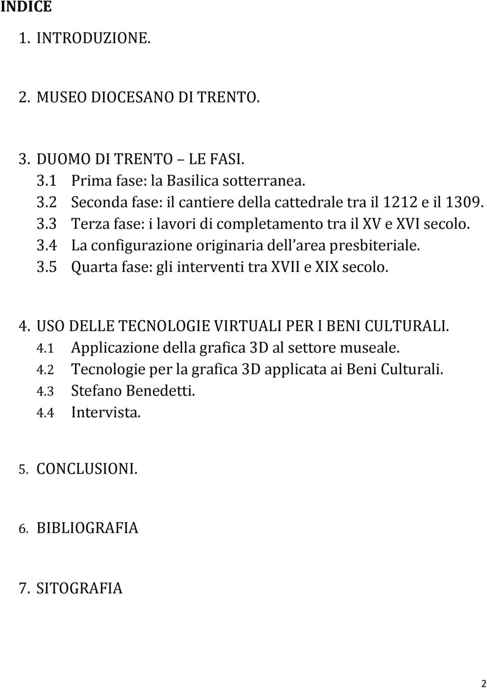 4. USO DELLE TECNOLOGIE VIRTUALI PER I BENI CULTURALI. 4.1 Applicazione della grafica 3D al settore museale. 4.2 Tecnologie per la grafica 3D applicata ai Beni Culturali.