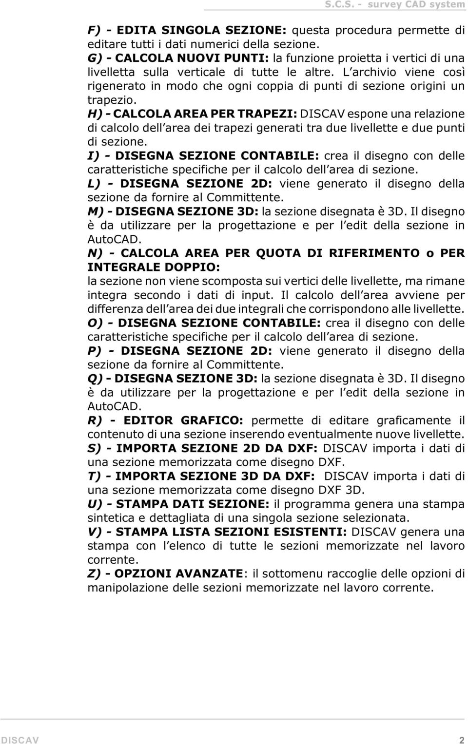 L archivio viene così rigenerato in modo che ogni coppia di punti di sezione origini un trapezio.