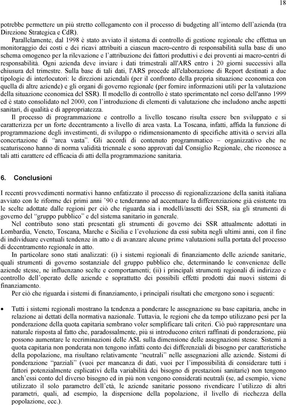 base di uno schema omogeneo per la rilevazione e l attribuzione dei fattori produttivi e dei proventi ai macro-centri di responsabilità.