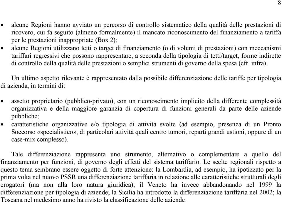 a seconda della tipologia di tetti/target, forme indirette di controllo della qualità delle prestazioni o semplici strumenti di governo della spesa (cfr. infra).