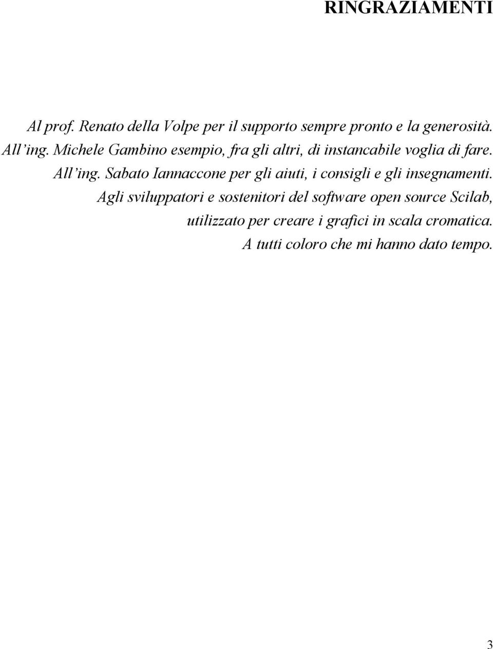 Sabato Iannaccone per gli aiuti, i consigli e gli insegnamenti.