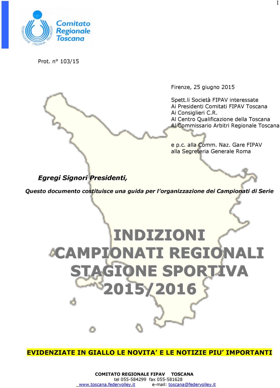 Gare FIPAV alla Segreteria Generale Roma Egregi Signori Presidenti, Questo documento costituisce una guida per l organizzazione dei Campionati di Serie